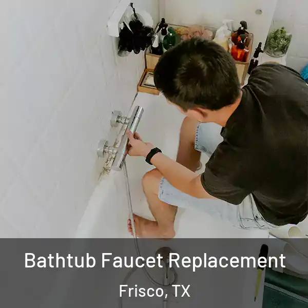  Bathtub Faucet Replacement Frisco, TX