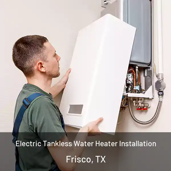  Electric Tankless Water Heater Installation Frisco, TX