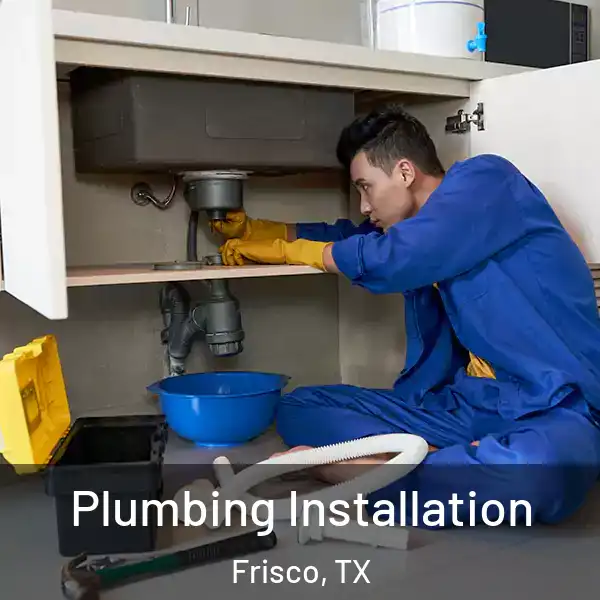  Plumbing Installation Frisco, TX