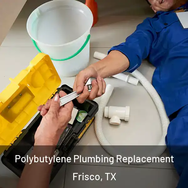  Polybutylene Plumbing Replacement Frisco, TX