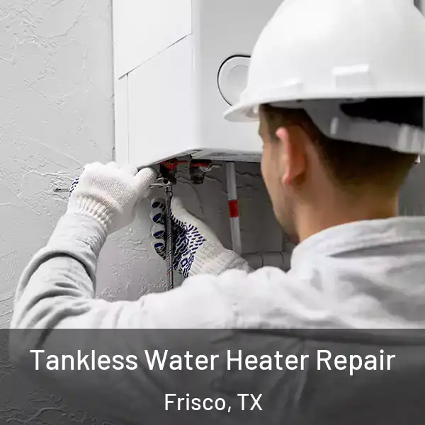  Tankless Water Heater Repair Frisco, TX